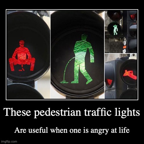 Funny Pedestrian Traffic Lights | image tagged in funny,demotivationals,traffic light | made w/ Imgflip demotivational maker