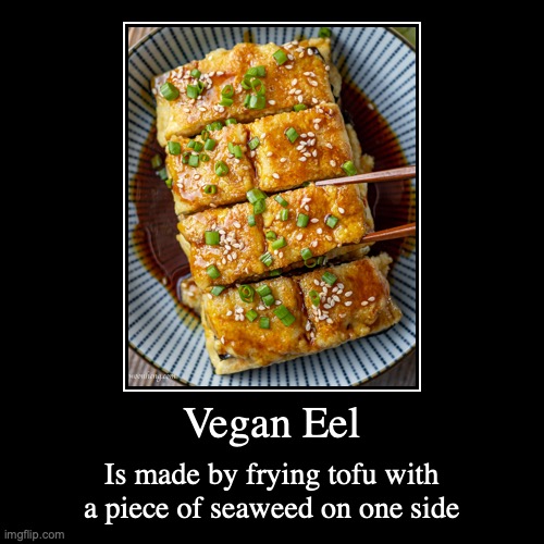 Vegan Eel | image tagged in demotivationals,food,vegan | made w/ Imgflip demotivational maker