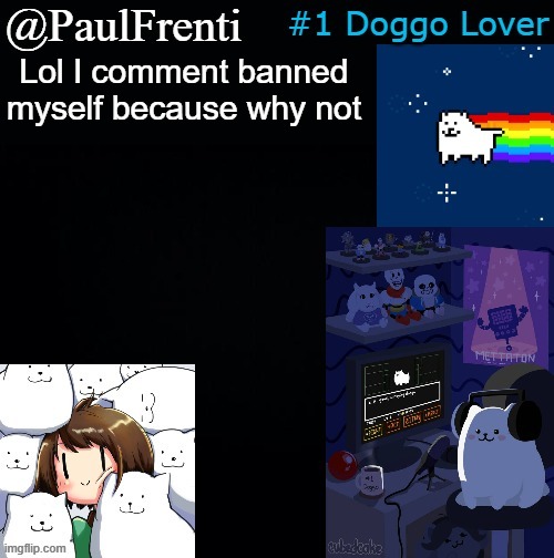 lol | Lol I comment banned myself because why not | image tagged in paul frenti template | made w/ Imgflip meme maker