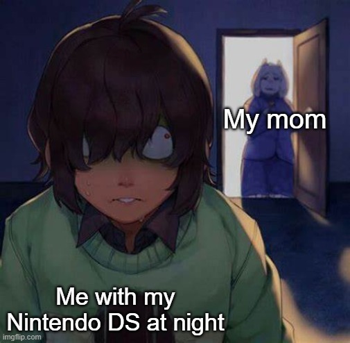 ohno | My mom; Me with my Nintendo DS at night | image tagged in kris | made w/ Imgflip meme maker
