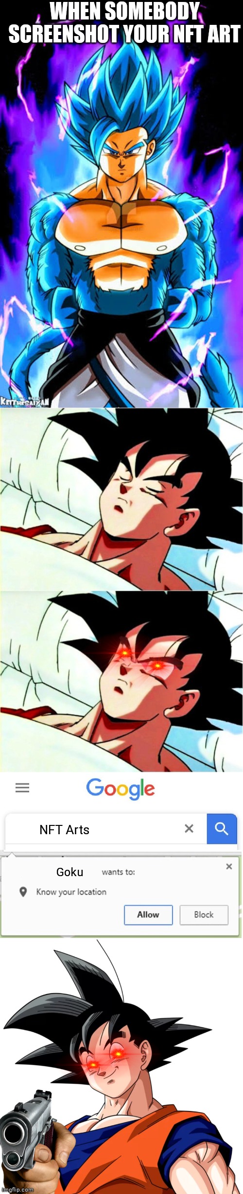 Never Screenshot NFT or you'll suffer the consequences |  WHEN SOMEBODY SCREENSHOT YOUR NFT ART; NFT Arts; Goku | image tagged in goku sleeping wake up,wants to know your location | made w/ Imgflip meme maker