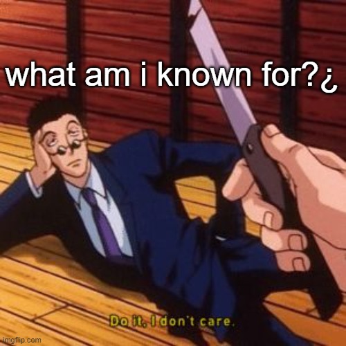 the '¿' sign is cool .-. | what am i known for?¿ | image tagged in layoreo | made w/ Imgflip meme maker