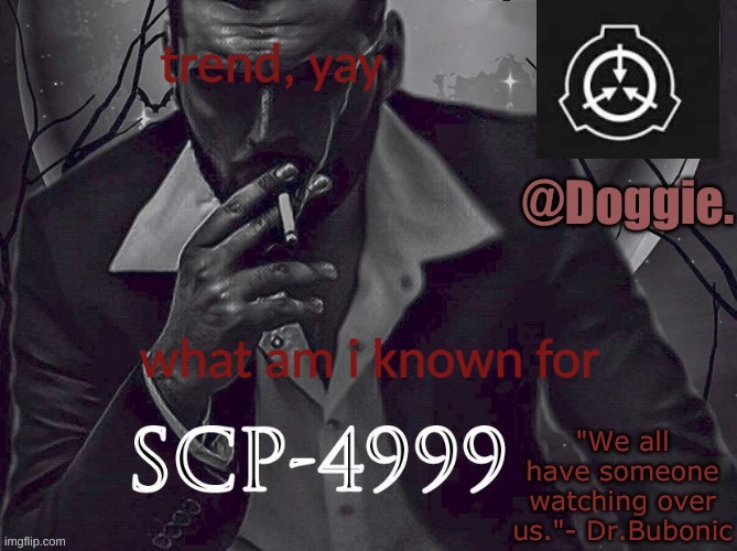 Doggies Announcement temp (SCP) | trend, yay; what am i known for | image tagged in doggies announcement temp scp | made w/ Imgflip meme maker
