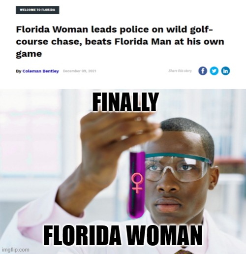There's gender equality in every meme | FINALLY; FLORIDA WOMAN | image tagged in florida man,girl power,florida,golf,memes,funny | made w/ Imgflip meme maker