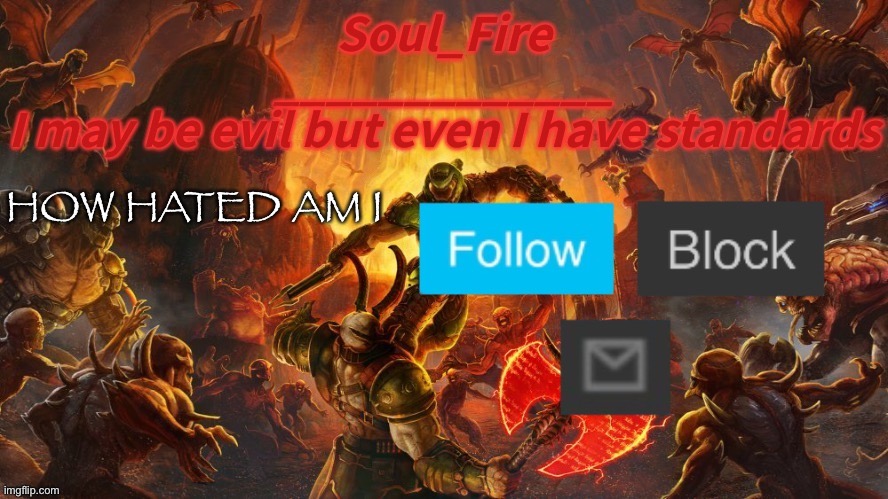 Soul_fire’s doom announcement temp | HOW HATED AM I | image tagged in soul_fire s doom announcement temp | made w/ Imgflip meme maker