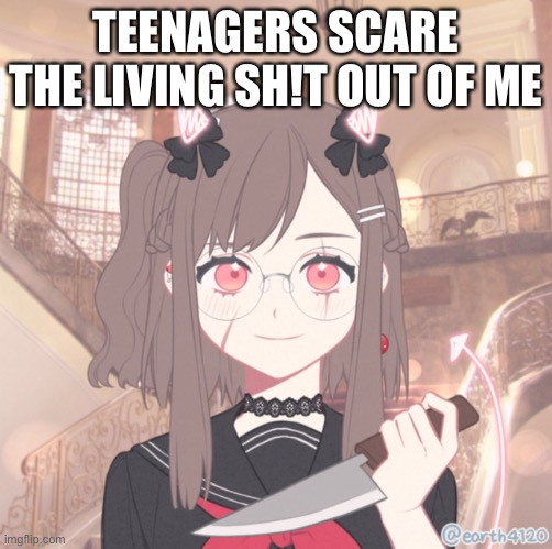 Teenagers scare the living sh!t out of me | TEENAGERS SCARE THE LIVING SH!T OUT OF ME | image tagged in cats | made w/ Imgflip meme maker