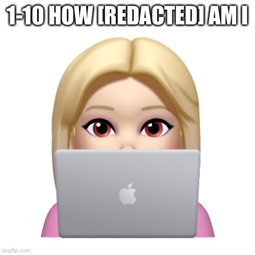 Cuz trend | 1-10 HOW [REDACTED] AM I | image tagged in peach is looking | made w/ Imgflip meme maker