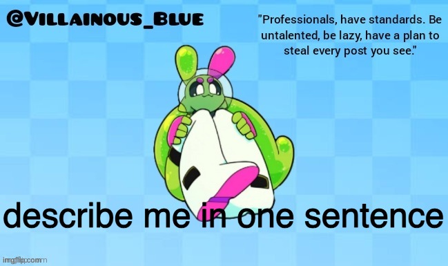 describe me in one sentence | image tagged in vb | made w/ Imgflip meme maker