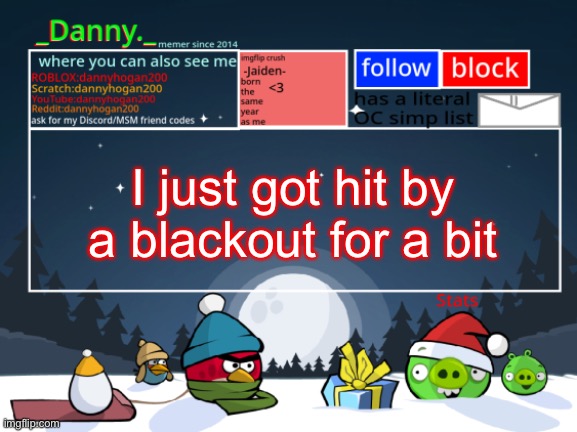 Thunderstorm warnings.. | I just got hit by a blackout for a bit | image tagged in _danny _ christmas announcement template | made w/ Imgflip meme maker