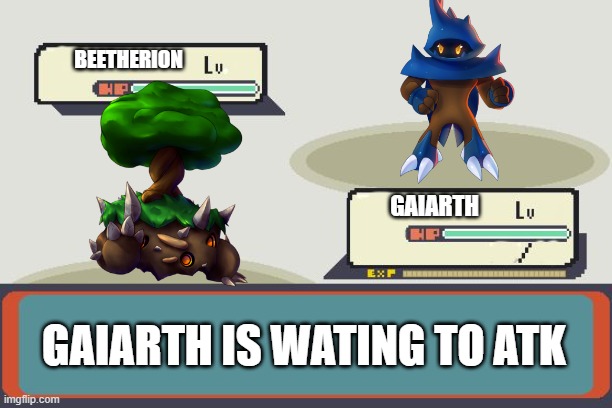 pokemon fans be like | BEETHERION; GAIARTH; GAIARTH IS WATING TO ATK | image tagged in pokemon battle | made w/ Imgflip meme maker
