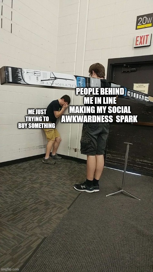 Fear | PEOPLE BEHIND ME IN LINE MAKING MY SOCIAL AWKWARDNESS  SPARK; ME JUST TRYING TO BUY SOMETHING | image tagged in dominance | made w/ Imgflip meme maker