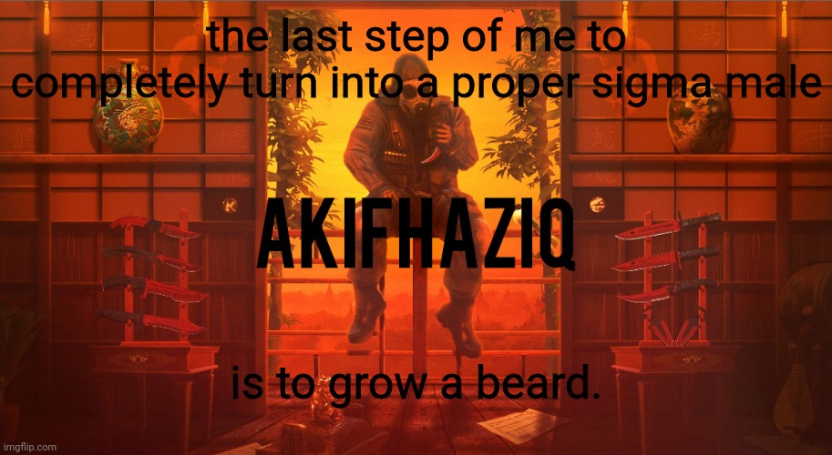 Gonna stay patient and silent for couple of years till the beard grows. | the last step of me to completely turn into a proper sigma male; is to grow a beard. | image tagged in akifhaziq csgo template | made w/ Imgflip meme maker