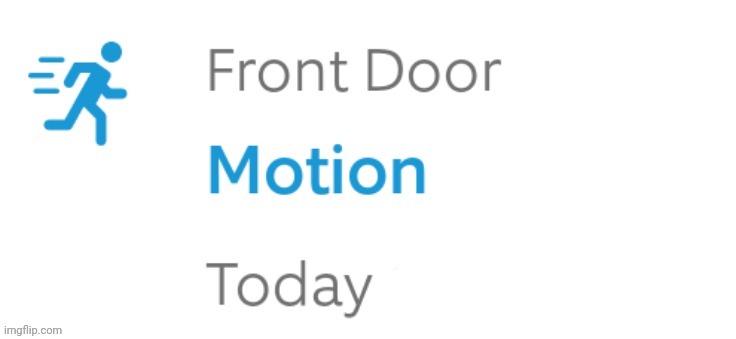 Front Door Motion | image tagged in front door motion | made w/ Imgflip meme maker