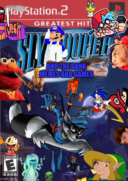 It is so good it's bad ( referring to my dumb fanmade cover ) | AND THE DANK MEMES AND GAMES | image tagged in sly cooper | made w/ Imgflip meme maker