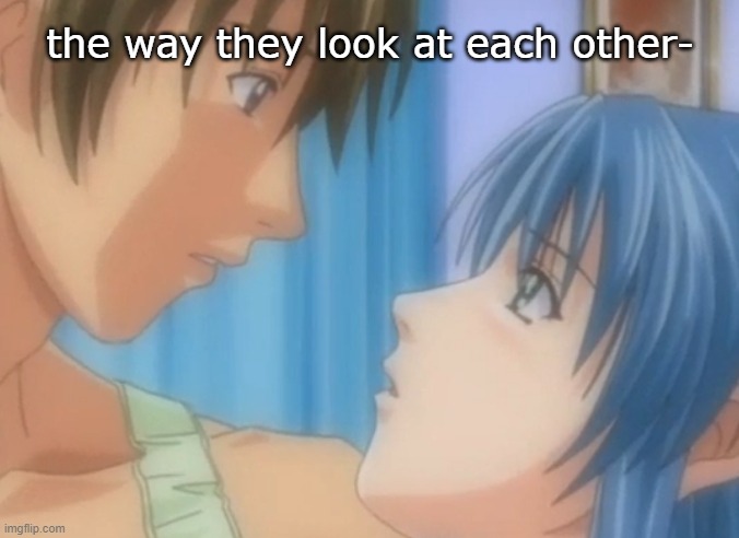 the way they look at each other- | made w/ Imgflip meme maker
