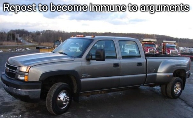06 chevy silverado | Repost to become immune to arguments | image tagged in 06 chevy silverado | made w/ Imgflip meme maker