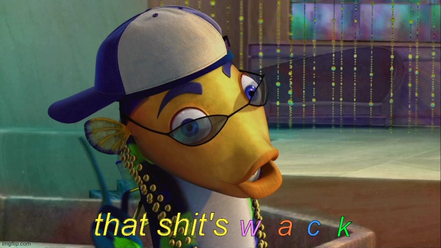 that shit's wack | image tagged in that shit's wack | made w/ Imgflip meme maker