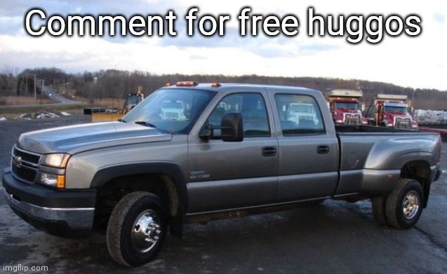 06 chevy silverado | Comment for free huggos | image tagged in 06 chevy silverado | made w/ Imgflip meme maker