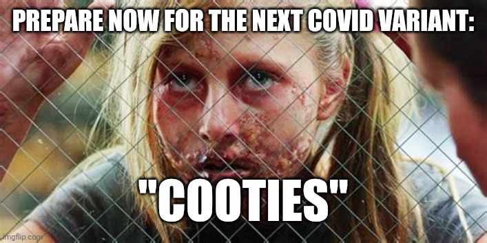 KIDS GOT COVID COOTIES | PREPARE NOW FOR THE NEXT COVID VARIANT:; "COOTIES" | image tagged in kids got cooties,kids today,covid-19,covid vaccine,school,prepare yourself | made w/ Imgflip meme maker