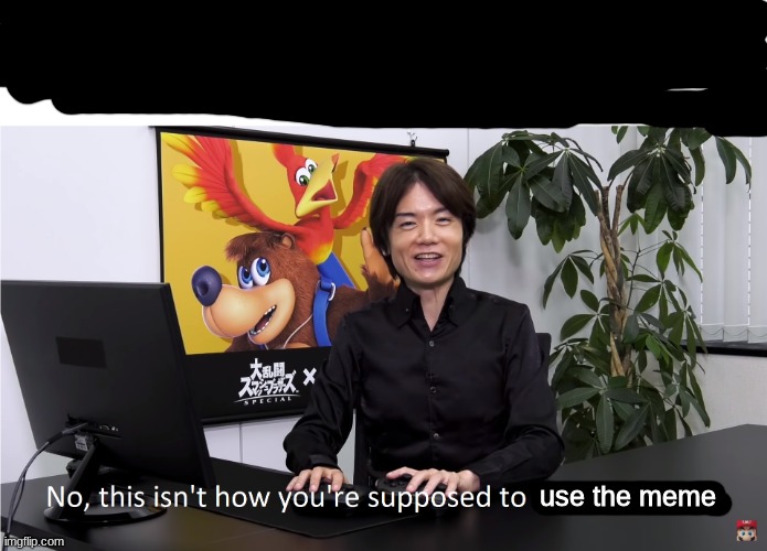 This Isn't How You're Supposed to Play the GaME | use the meme | image tagged in this isn't how you're supposed to play the game | made w/ Imgflip meme maker