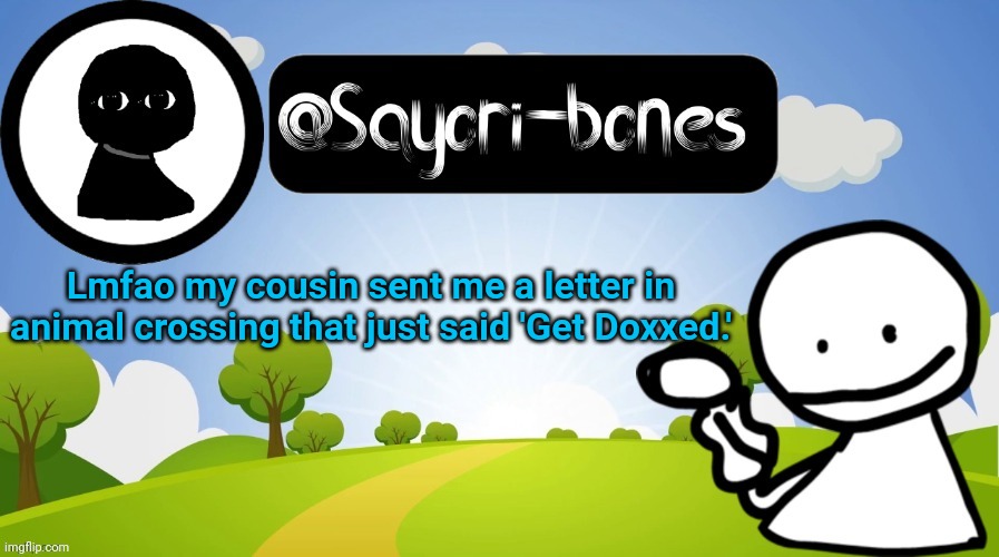 Other Bob temp lmao ty Jeb_Zero | Lmfao my cousin sent me a letter in animal crossing that just said 'Get Doxxed.' | image tagged in other bob temp lmao ty jeb_zero | made w/ Imgflip meme maker