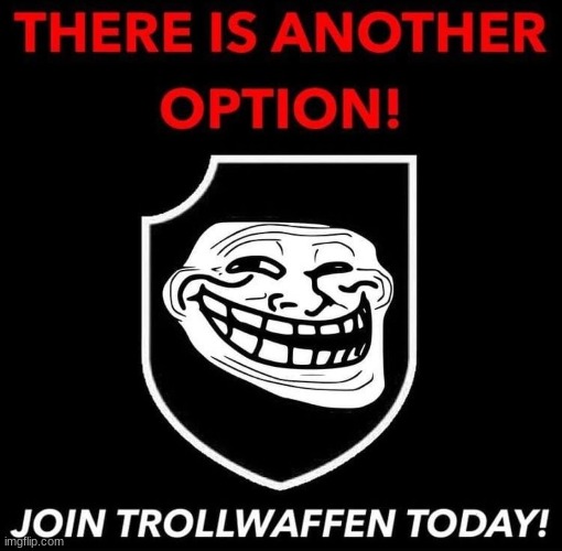 tired of seeing the same bullshit everyday join the troll waffen be a trend watcher and stopper | made w/ Imgflip meme maker