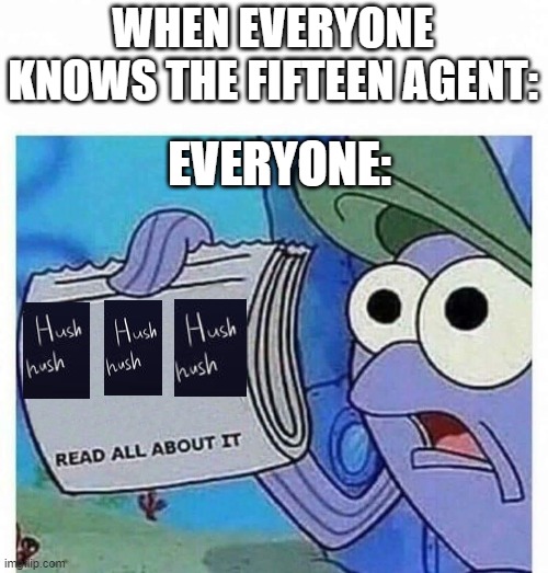 Read all about it |  WHEN EVERYONE KNOWS THE FIFTEEN AGENT:; EVERYONE: | image tagged in read all about it,numberblocks | made w/ Imgflip meme maker