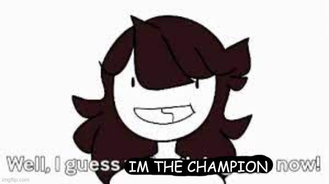 jaiden animations | IM THE CHAMPION | image tagged in jaiden animations | made w/ Imgflip meme maker