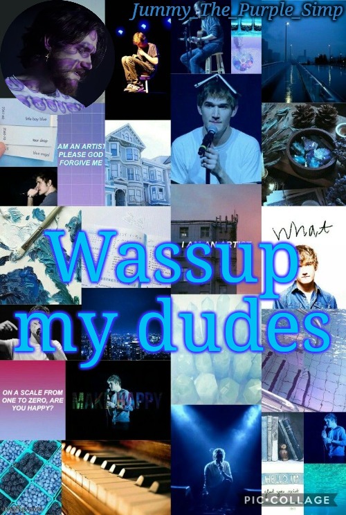 Jummy's second Bo Burnham temp by Sayori | Wassup my dudes | image tagged in jummy's second bo burnham temp by sayori | made w/ Imgflip meme maker