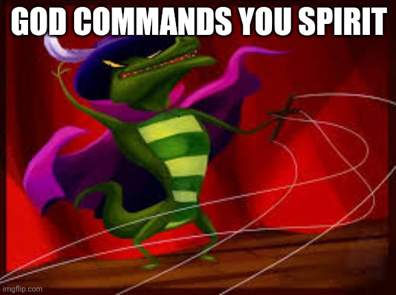 Christian faith | GOD COMMANDS YOU SPIRIT | image tagged in puppet,christianity,christian | made w/ Imgflip meme maker