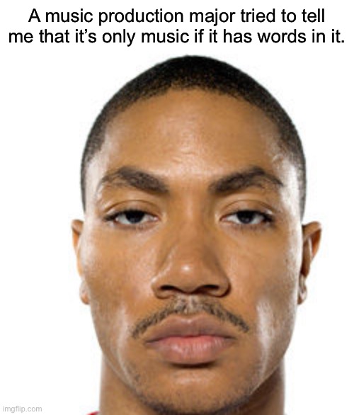 What the heck are they teaching at the school of music? | A music production major tried to tell me that it’s only music if it has words in it. | image tagged in cry about it | made w/ Imgflip meme maker
