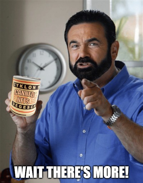 nfts | CANNED
NFTS; WAIT THERE'S MORE! | image tagged in billy mays gift gas | made w/ Imgflip meme maker