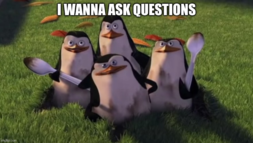 Penguin+Groundhog=Penghog | I WANNA ASK QUESTIONS | image tagged in penguin,groundhog | made w/ Imgflip meme maker