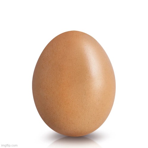 No context just egg | image tagged in egg | made w/ Imgflip meme maker