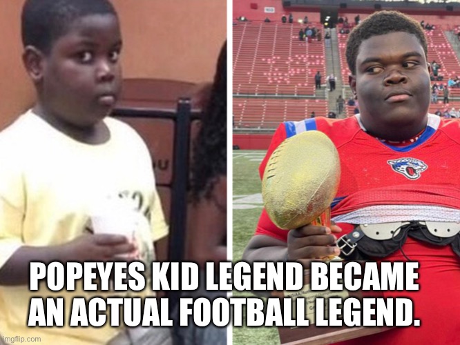 POPEYES KID LEGEND BECAME AN ACTUAL FOOTBALL LEGEND. | image tagged in popeyes,football,legend | made w/ Imgflip meme maker