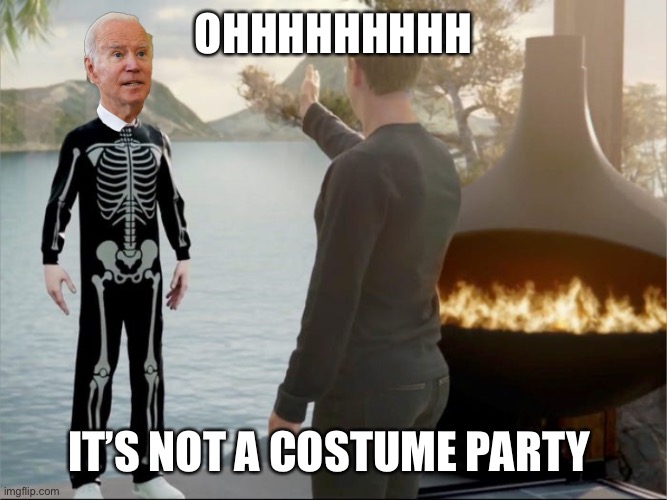 Joe Zuckerberg | OHHHHHHHHH; IT’S NOT A COSTUME PARTY | image tagged in joe zuckerberg | made w/ Imgflip meme maker