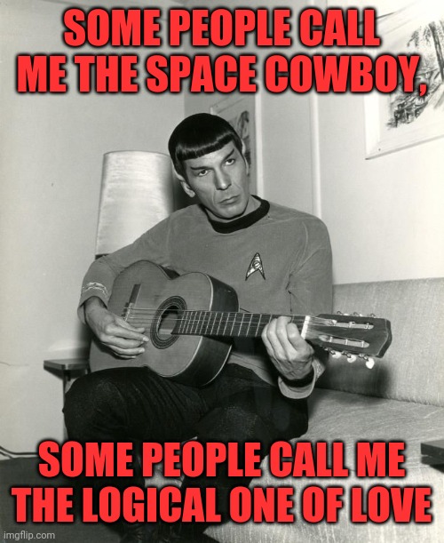 Maurice | SOME PEOPLE CALL ME THE SPACE COWBOY, SOME PEOPLE CALL ME THE LOGICAL ONE OF LOVE | image tagged in spock on guitar,spock miller band,live long and rock on,prosper | made w/ Imgflip meme maker