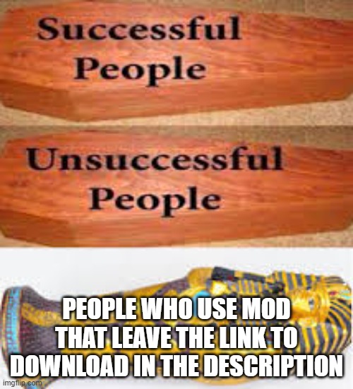 Unsuccessful People Successful People | PEOPLE WHO USE MOD THAT LEAVE THE LINK TO DOWNLOAD IN THE DESCRIPTION | image tagged in unsuccessful people successful people | made w/ Imgflip meme maker