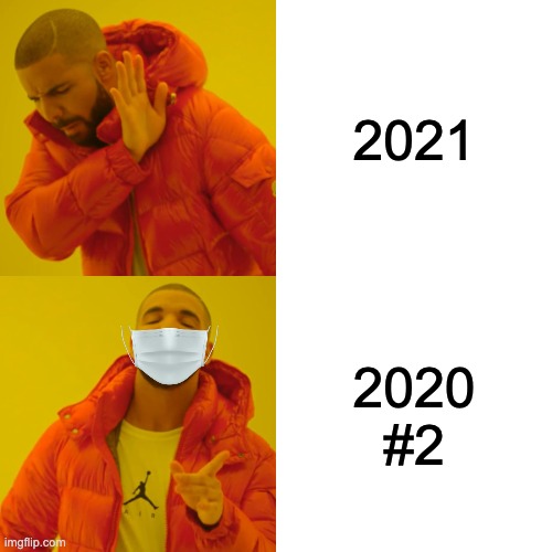 Drake promoting masks XD | 2021; 2020 #2 | image tagged in memes,drake hotline bling | made w/ Imgflip meme maker