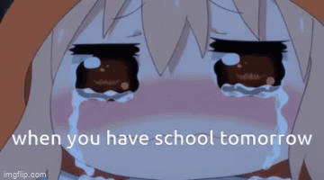 Image tagged in gifs,school,when you have school tomorrow,umaru chan,anime  - Imgflip