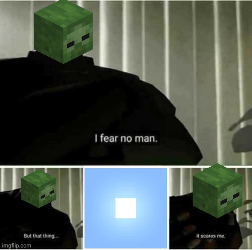 Minecraft zombies' fear | image tagged in memes,i fear no man,minecraft,zombie | made w/ Imgflip meme maker