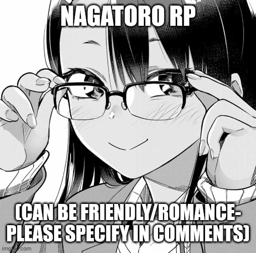 Romance might take a while/ if joke oc's are use I'll say yes or not, and no 'superpowers' | NAGATORO RP; (CAN BE FRIENDLY/ROMANCE- PLEASE SPECIFY IN COMMENTS) | image tagged in nagatoro glasses | made w/ Imgflip meme maker