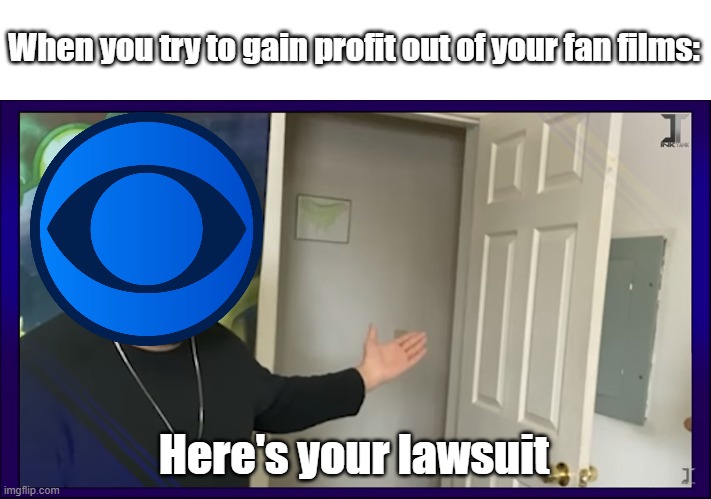 "There's the Door!" | When you try to gain profit out of your fan films:; Here's your lawsuit | image tagged in there's the door | made w/ Imgflip meme maker
