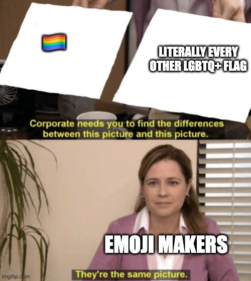 Could we get some more pride emojis??? | 🏳️‍🌈; LITERALLY EVERY OTHER LGBTQ+ FLAG; EMOJI MAKERS | image tagged in corporate needs you to find the differences | made w/ Imgflip meme maker