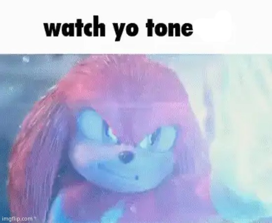 watch yo tone mf | made w/ Imgflip meme maker
