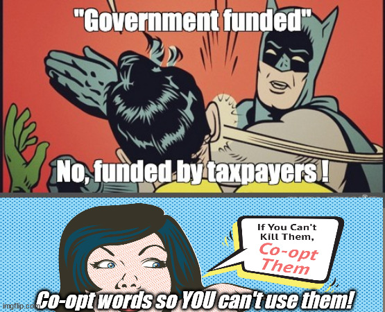 Government Funded RUSE..... | Co-opt words so YOU can't use them! | image tagged in withholding tax,government funded,oxymoron,ruse,evil | made w/ Imgflip meme maker