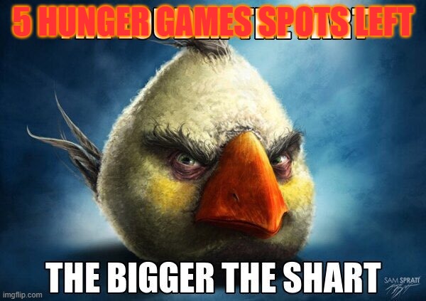 The Louder The Fart | 5 HUNGER GAMES SPOTS LEFT | image tagged in the louder the fart | made w/ Imgflip meme maker
