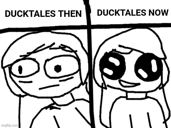 Blank White Template | DUCKTALES THEN DUCKTALES NOW | image tagged in blank white template | made w/ Imgflip meme maker