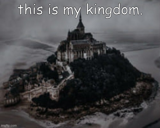 this is my kingdom. | image tagged in valerieskingdom | made w/ Imgflip meme maker
