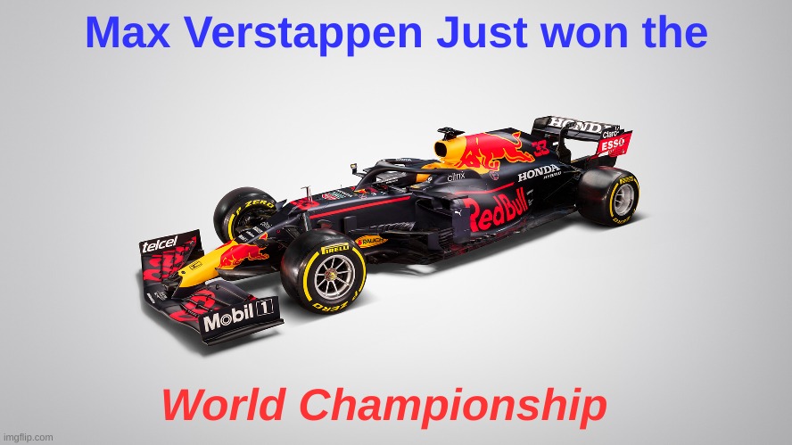 Oh holy crap | Max Verstappen Just won the; World Championship | image tagged in formula 1 | made w/ Imgflip meme maker